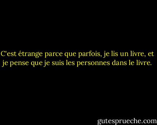 C'est étrange parce que parfois, je lis un livre, et je pense que je suis les personnes dans le livre. - Stephen Chbosky