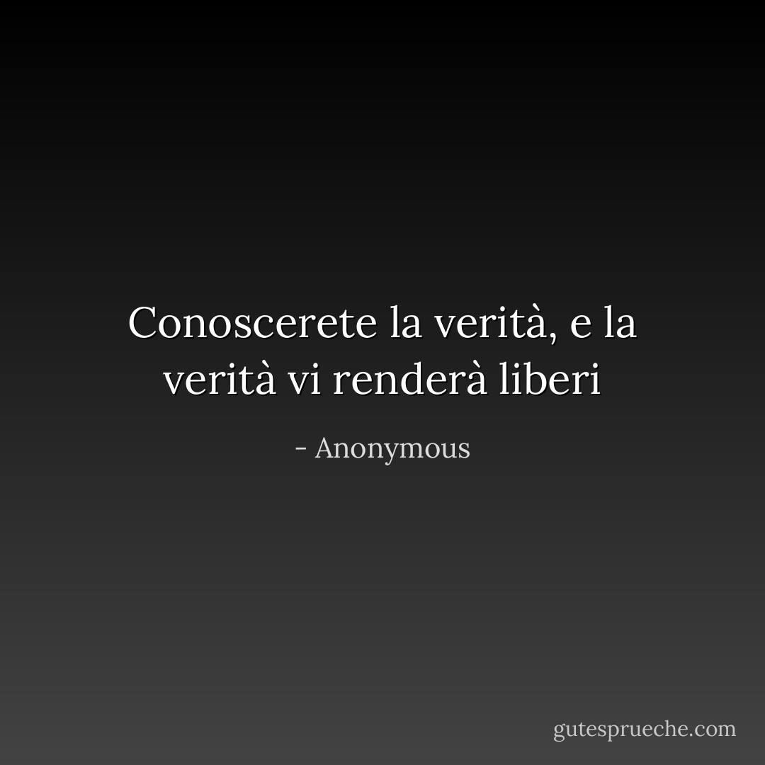 Conoscerete la verità, e la verità vi renderà liberi - Anonymous