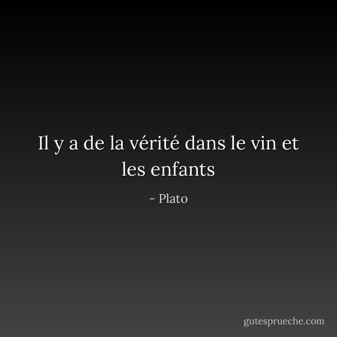 Il y a de la vérité dans le vin et les enfants - Plato