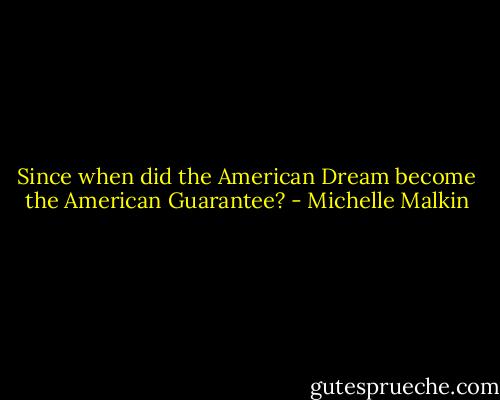 Since when did the American Dream become the American Guarantee? - Michelle Malkin
