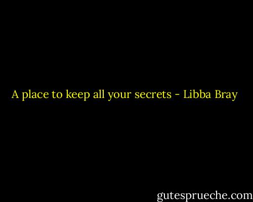 A place to keep all your secrets - Libba Bray