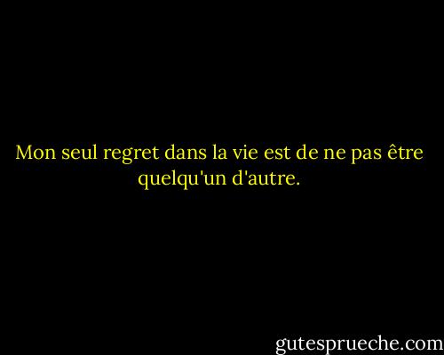 Mon seul regret dans la vie est de ne pas être quelqu'un d'autre. - Woody Allen