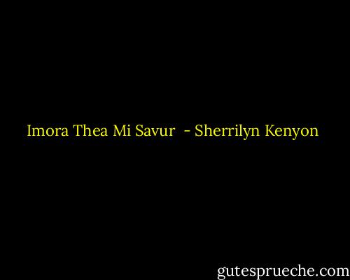 Imora Thea Mi Savur  - Sherrilyn Kenyon