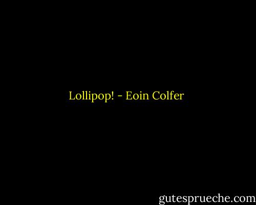 Lollipop! - Eoin Colfer