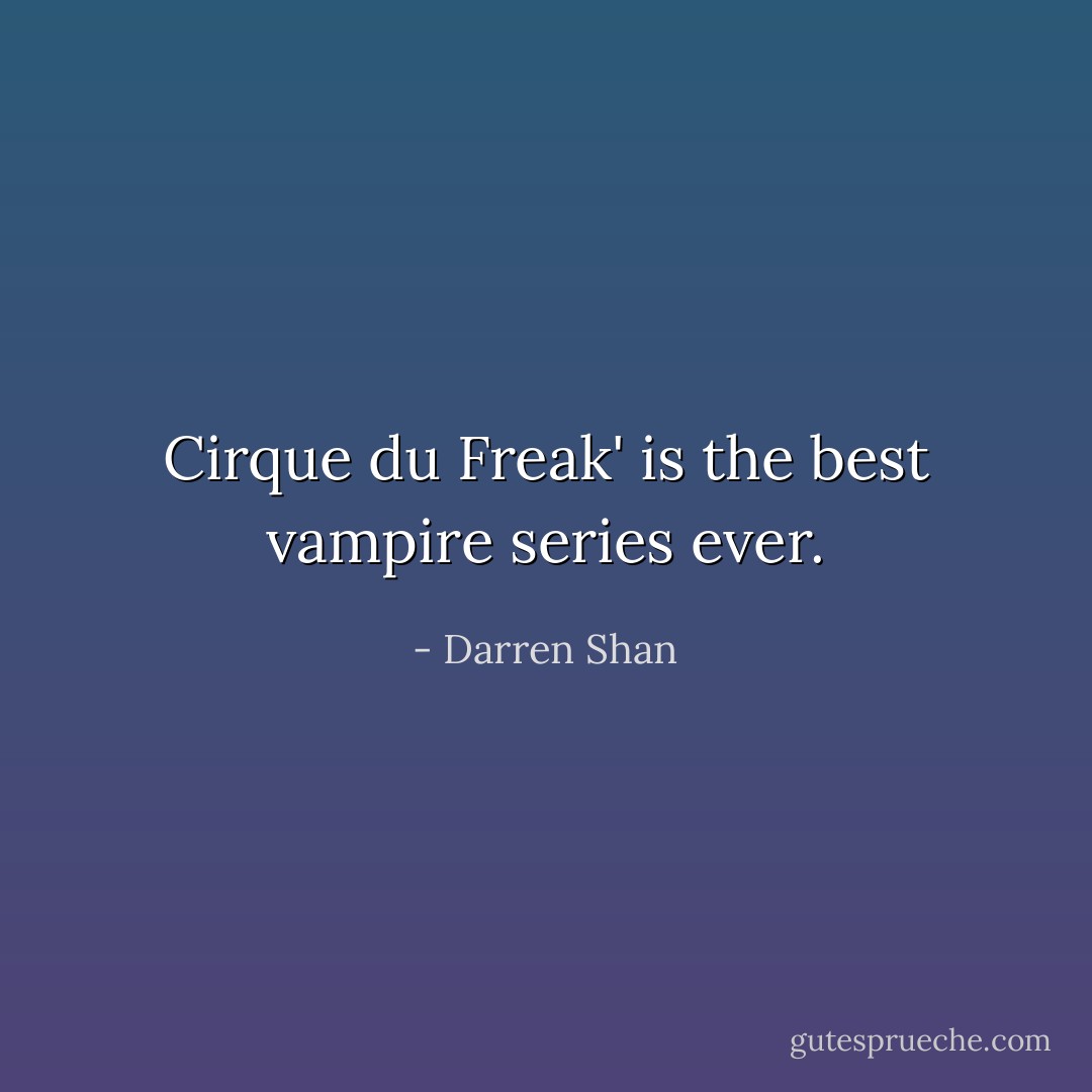 Cirque du Freak' is the best vampire series ever. - Darren Shan
