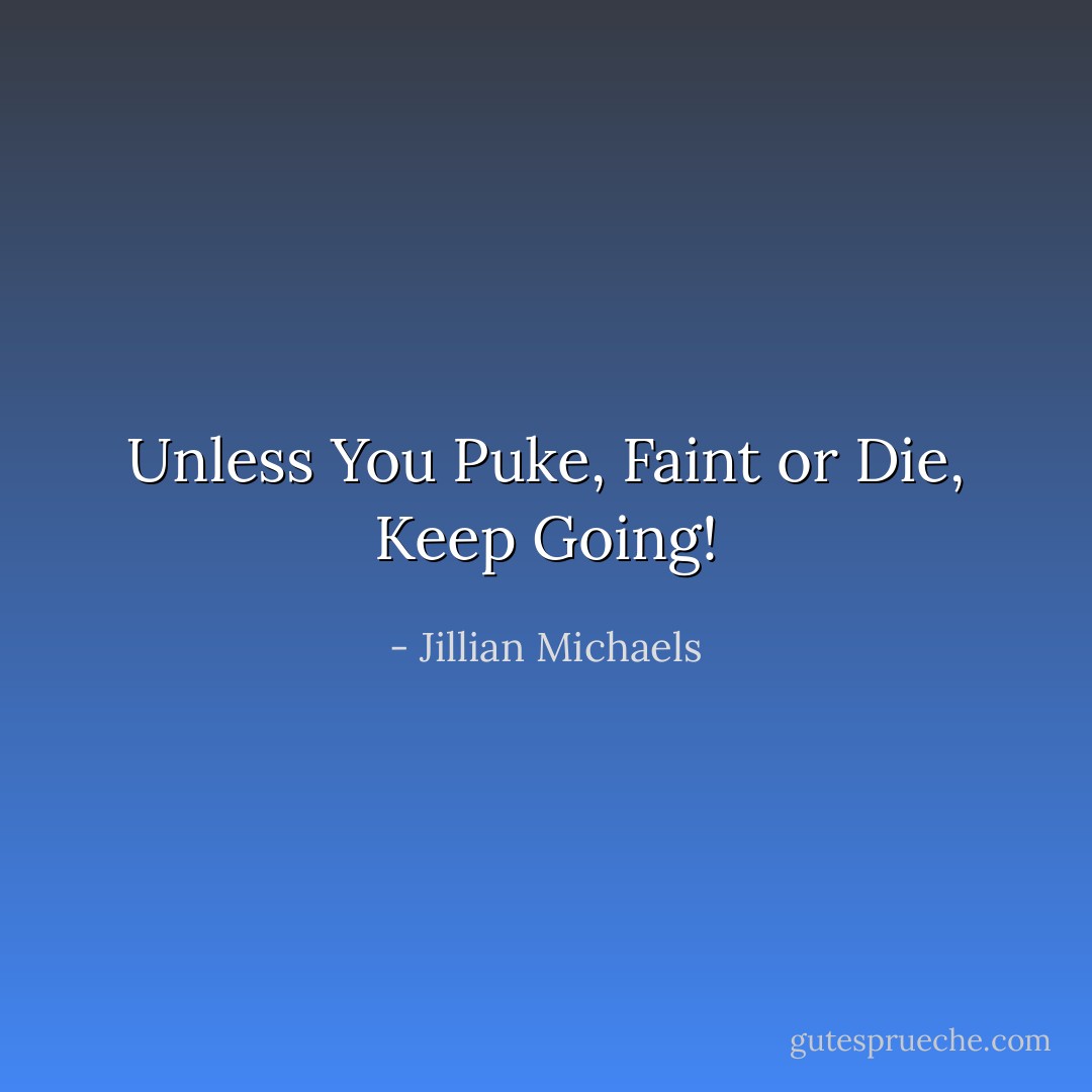 Unless You Puke, Faint or Die, Keep Going! - Jillian Michaels