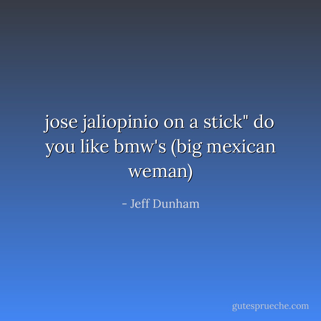 jose jaliopinio on a stick" do you like bmw's (big mexican weman) - Jeff Dunham
