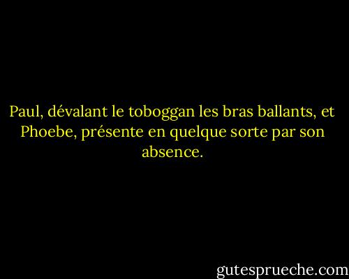 Paul, dévalant le toboggan les bras ballants, et Phoebe, présente en quelque sorte par son absence. - Kim Edwards