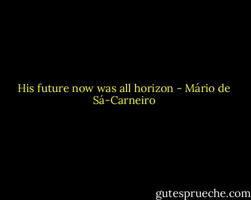 His future now was all horizon - Mário de Sá-Carneiro