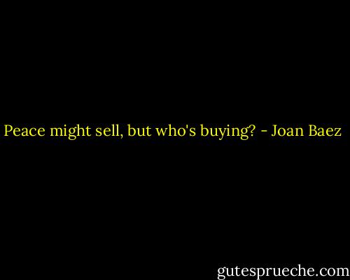 Peace might sell, but who's buying? - Joan Baez