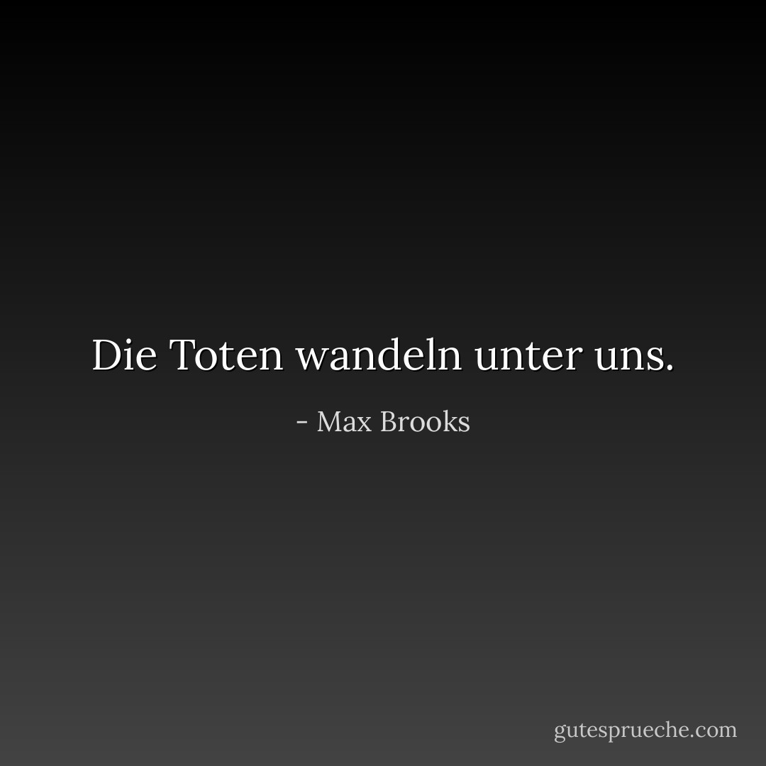 Die Toten wandeln unter uns. - Max Brooks<