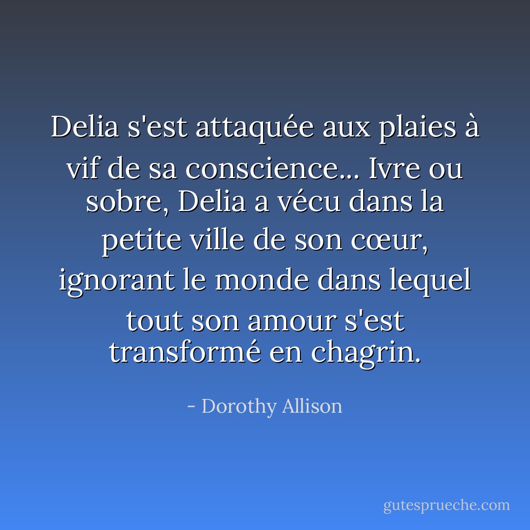Delia s'est attaquée aux plaies à vif de sa conscience... Ivre ou sobre, Delia a vécu dans la petite ville de son cœur, ignorant le monde dans lequel tout son amour s'est transformé en chagrin. - Dorothy Allison