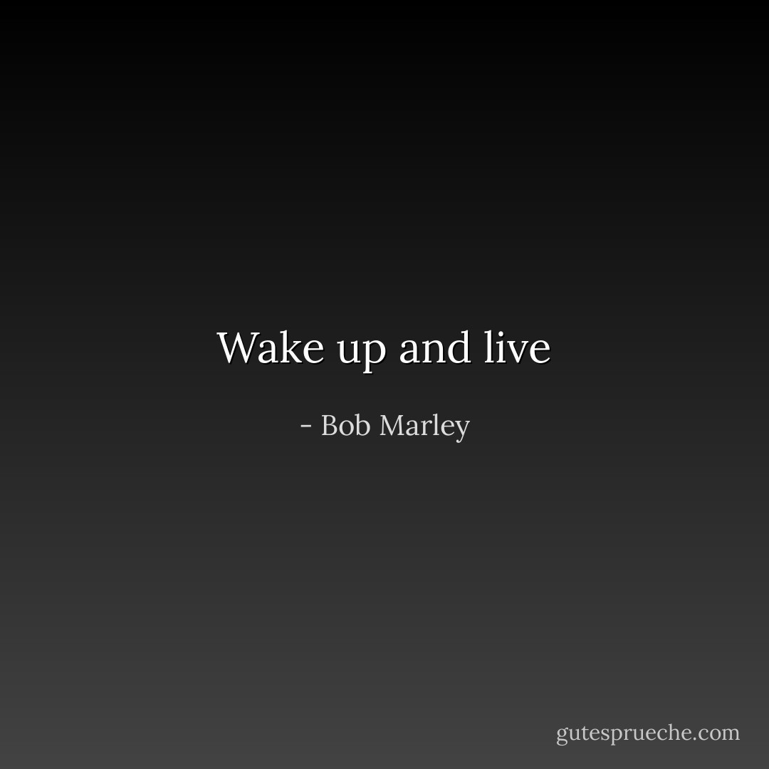 Wake up and live - Bob Marley
