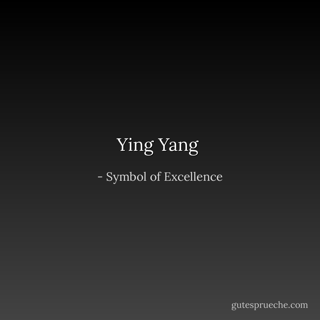 Ying Yang  - Symbol of Excellence
