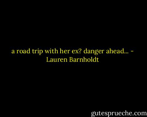 a road trip with her ex? danger ahead... - Lauren Barnholdt