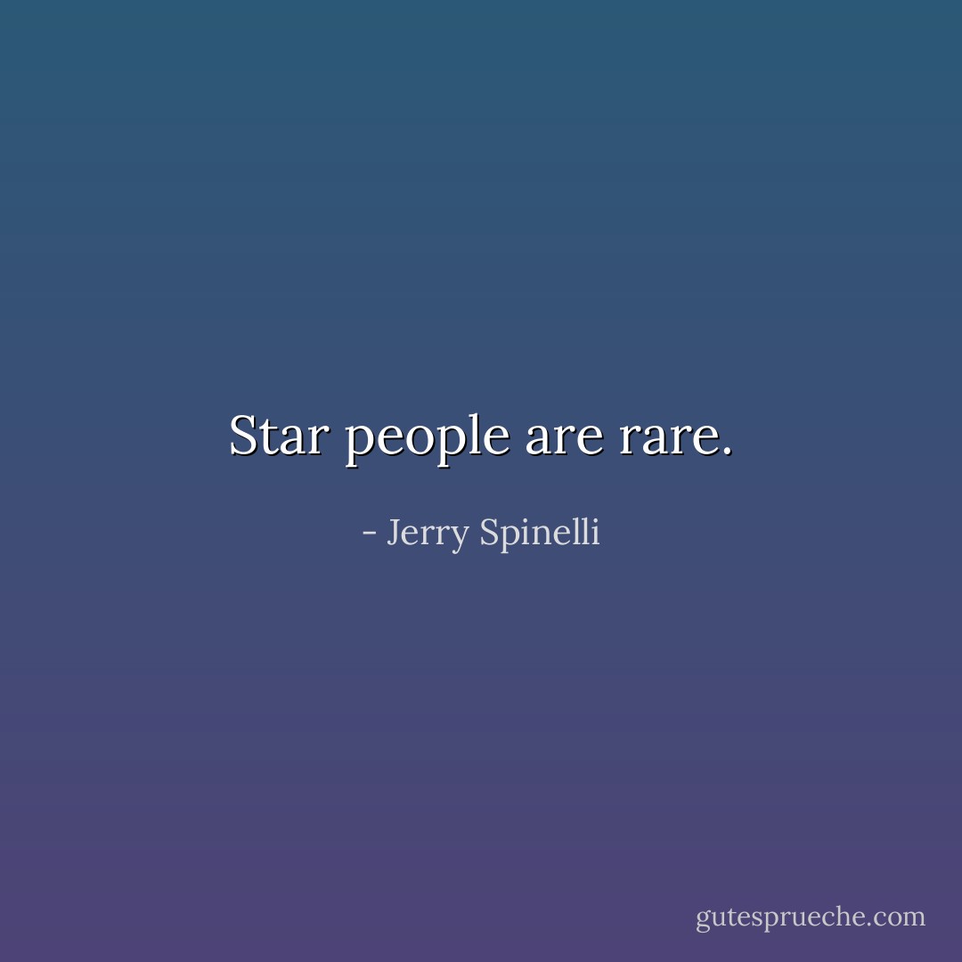 Star people are rare. - Jerry Spinelli