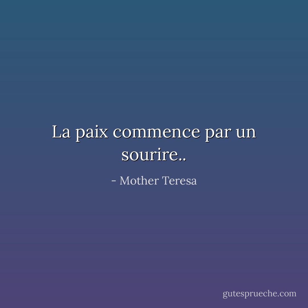 La paix commence par un sourire.. - Mother Teresa