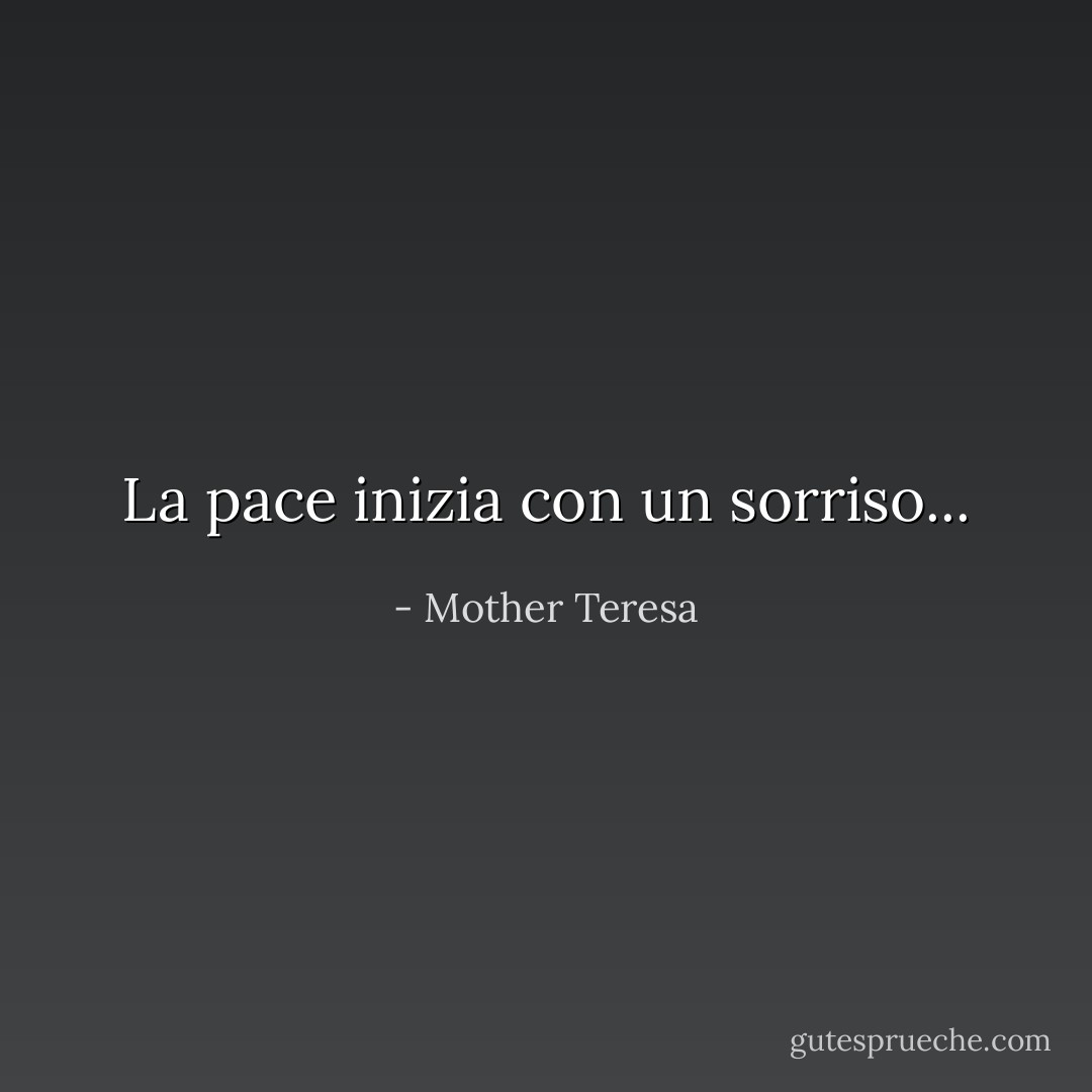 La pace inizia con un sorriso... - Mother Teresa