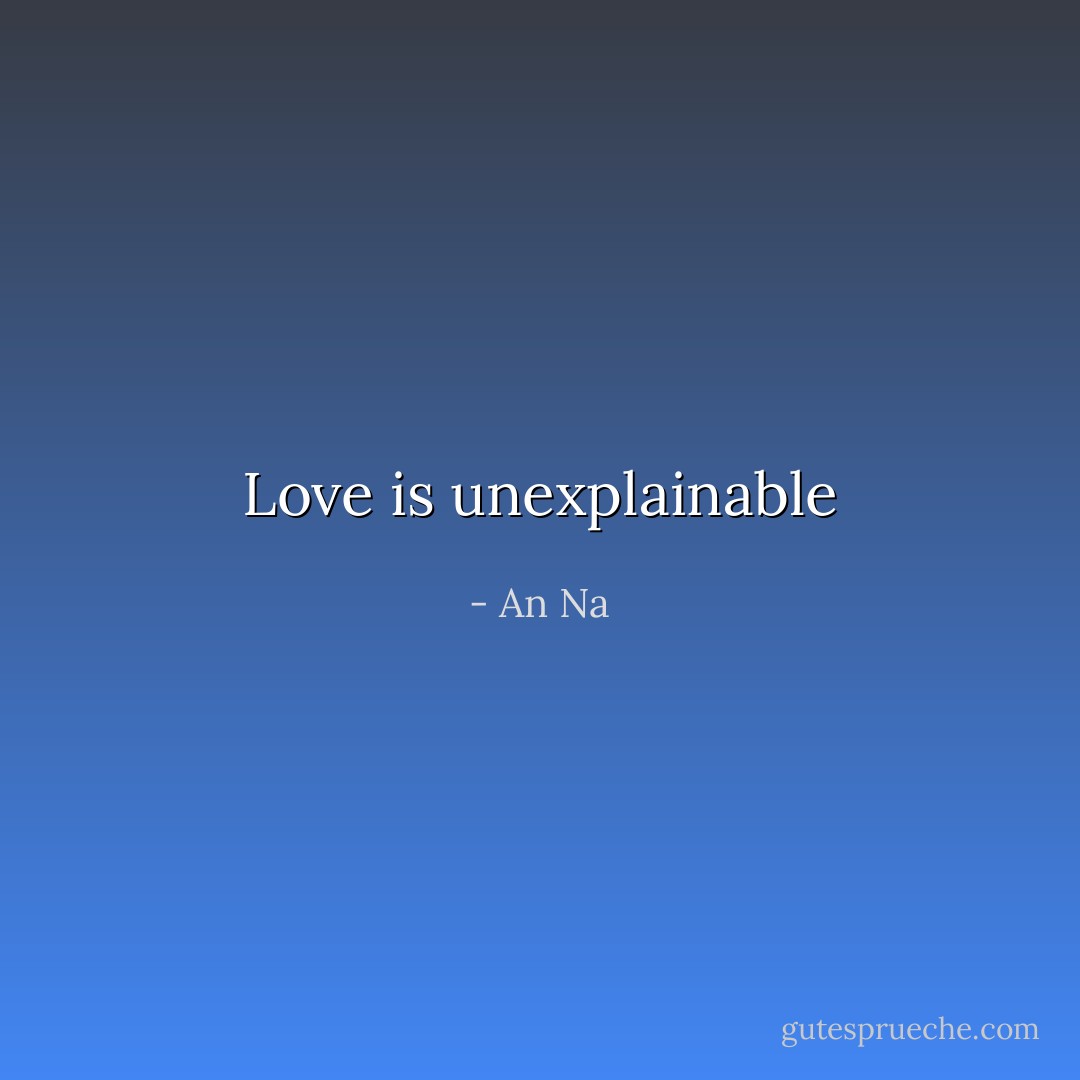 Love is unexplainable - An Na