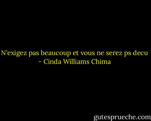 N'exigez pas beaucoup et vous ne serez ps decu - Cinda Williams Chima