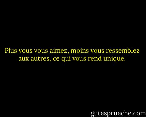 Plus vous vous aimez, moins vous ressemblez aux autres, ce qui vous rend unique. - Walt Disney Company