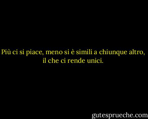 Più ci si piace, meno si è simili a chiunque altro, il che ci rende unici. - Walt Disney Company