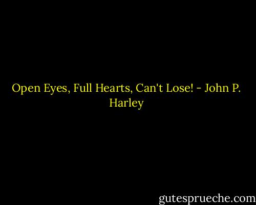 Open Eyes, Full Hearts, Can't Lose! - John P. Harley