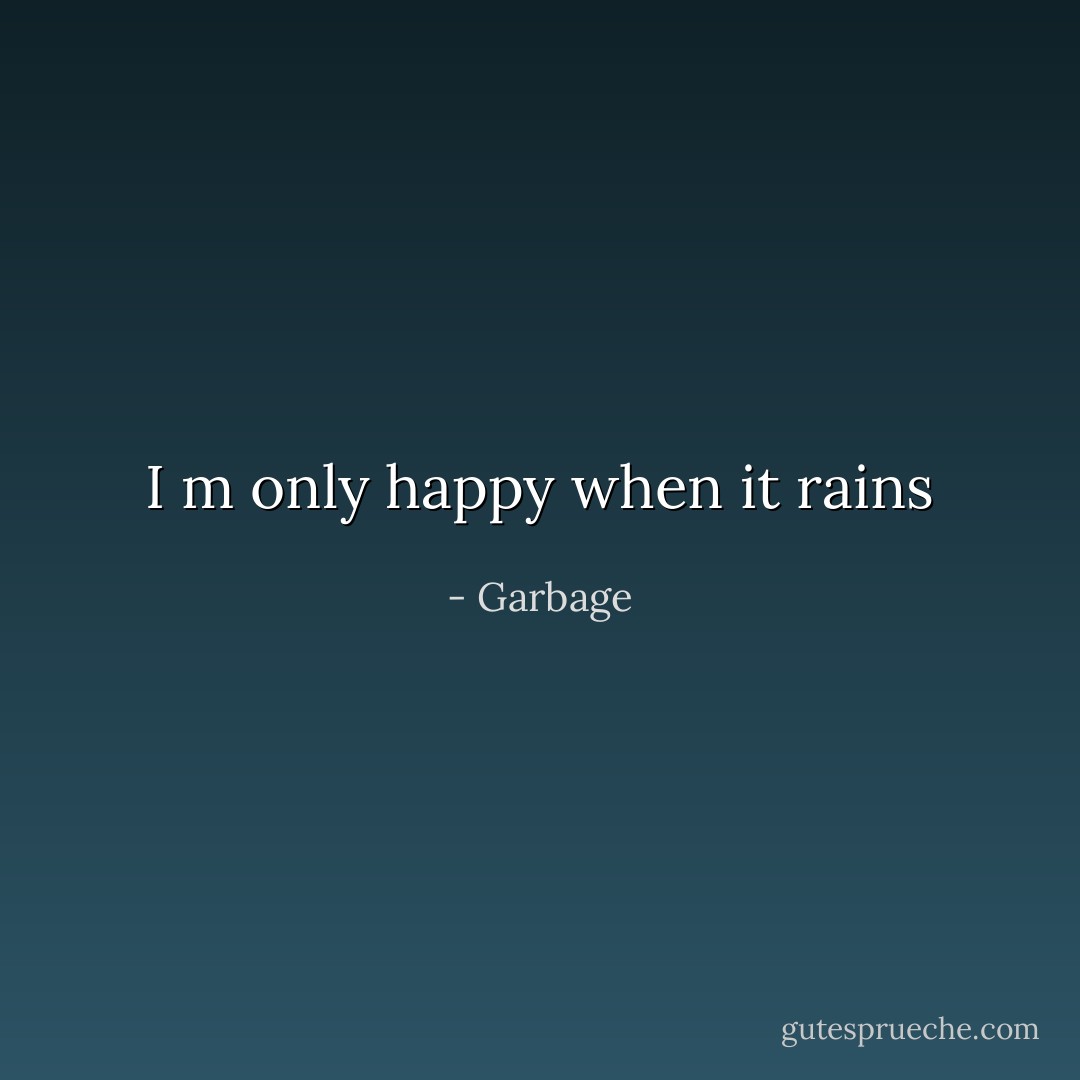 I m only happy when it rains - Garbage