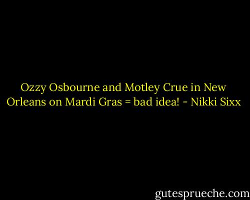 Ozzy Osbourne and Motley Crue in New Orleans on Mardi Gras = bad idea! - Nikki Sixx