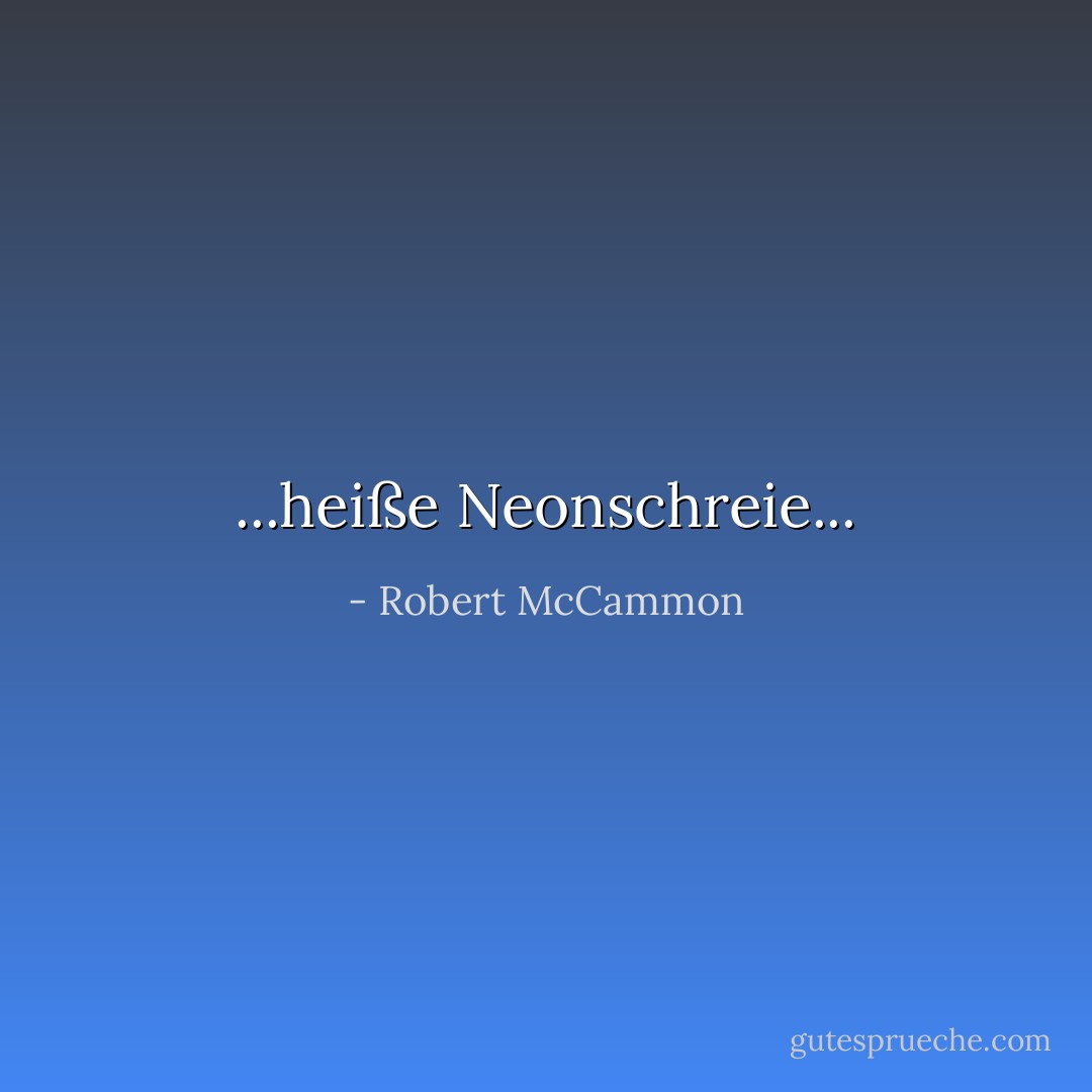 ...heiße Neonschreie... - Robert McCammon<