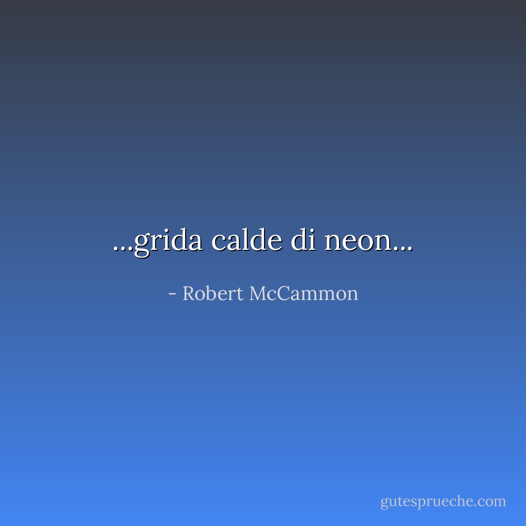 ...grida calde di neon... - Robert McCammon