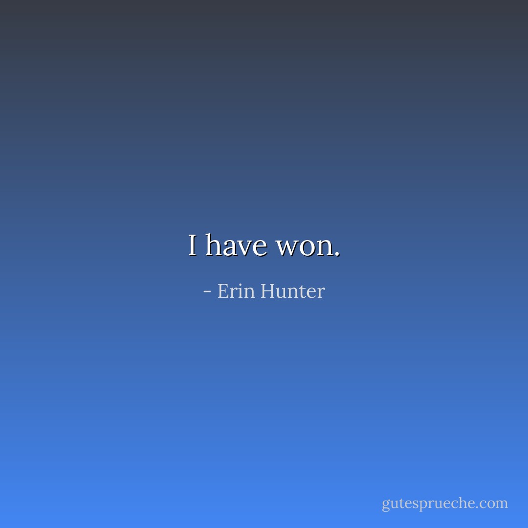 I have won. - Erin Hunter