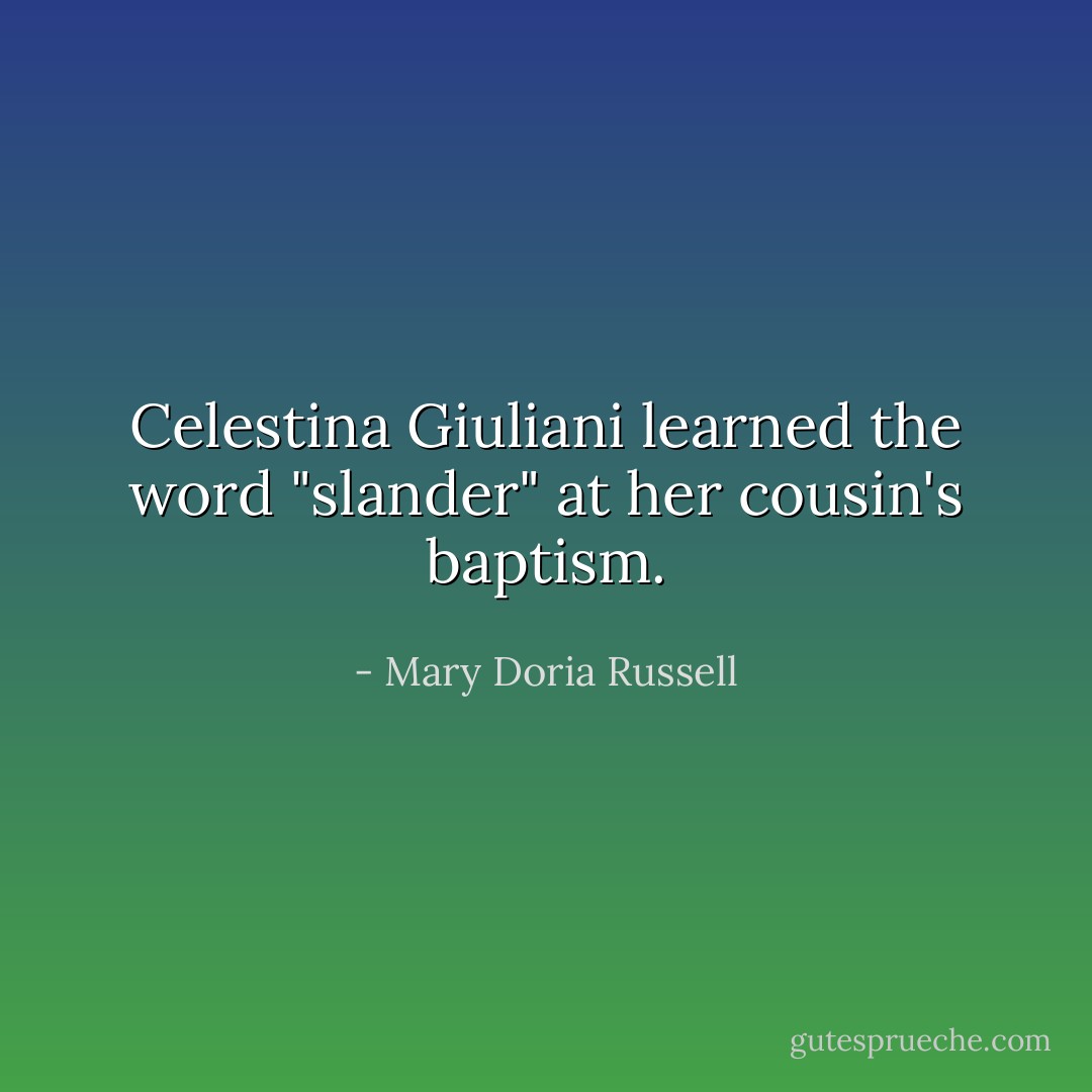 Celestina Giuliani learned the word "slander" at her cousin's baptism. - Mary Doria Russell