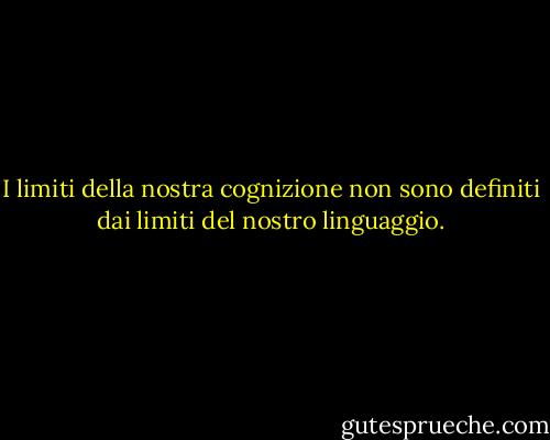 I limiti della nostra cognizione non sono definiti dai limiti del nostro linguaggio. - Elliot W. Eisner