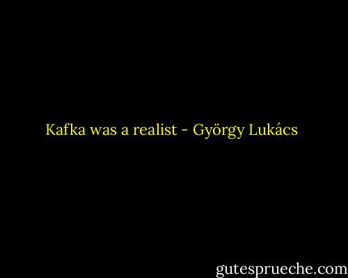 Kafka was a realist - György Lukács