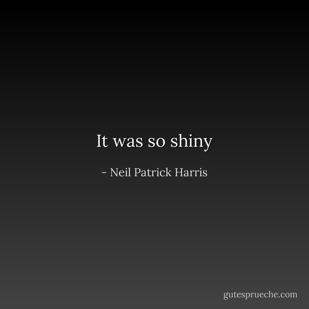 It was so shiny - Neil Patrick Harris