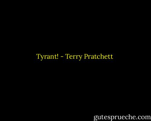 Tyrant! - Terry Pratchett