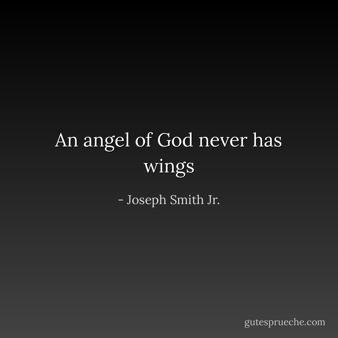 An angel of God never has wings - Joseph Smith Jr.