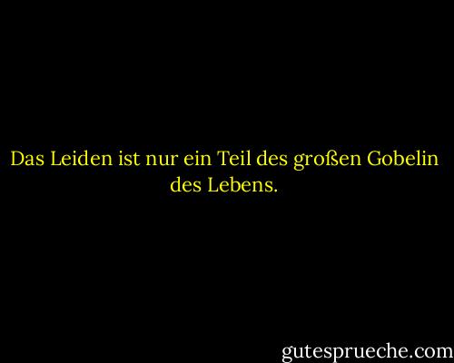 Das Leiden ist nur ein Teil des großen Gobelin des Lebens. - Marie Giordano<