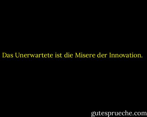 Das Unerwartete ist die Misere der Innovation. - Marie Giordano<