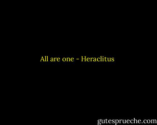 All are one - Heraclitus