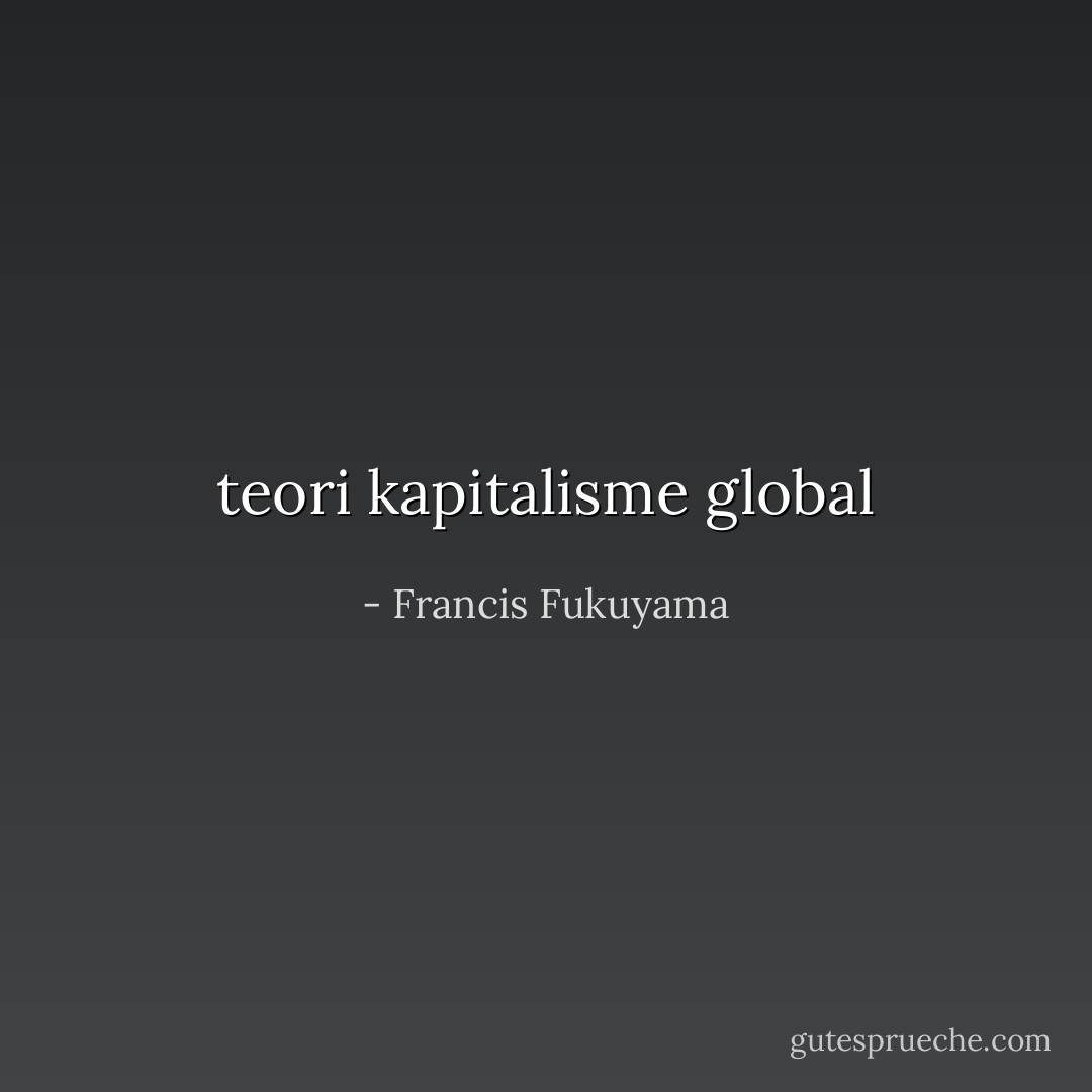 teori kapitalisme global - Francis Fukuyama