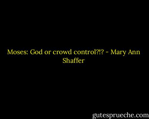 Moses: God or crowd control?!? - Mary Ann Shaffer