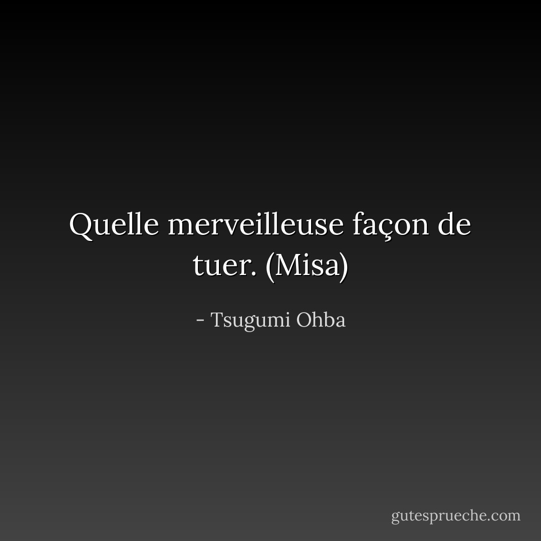 Quelle merveilleuse façon de tuer. (Misa) - Tsugumi Ohba