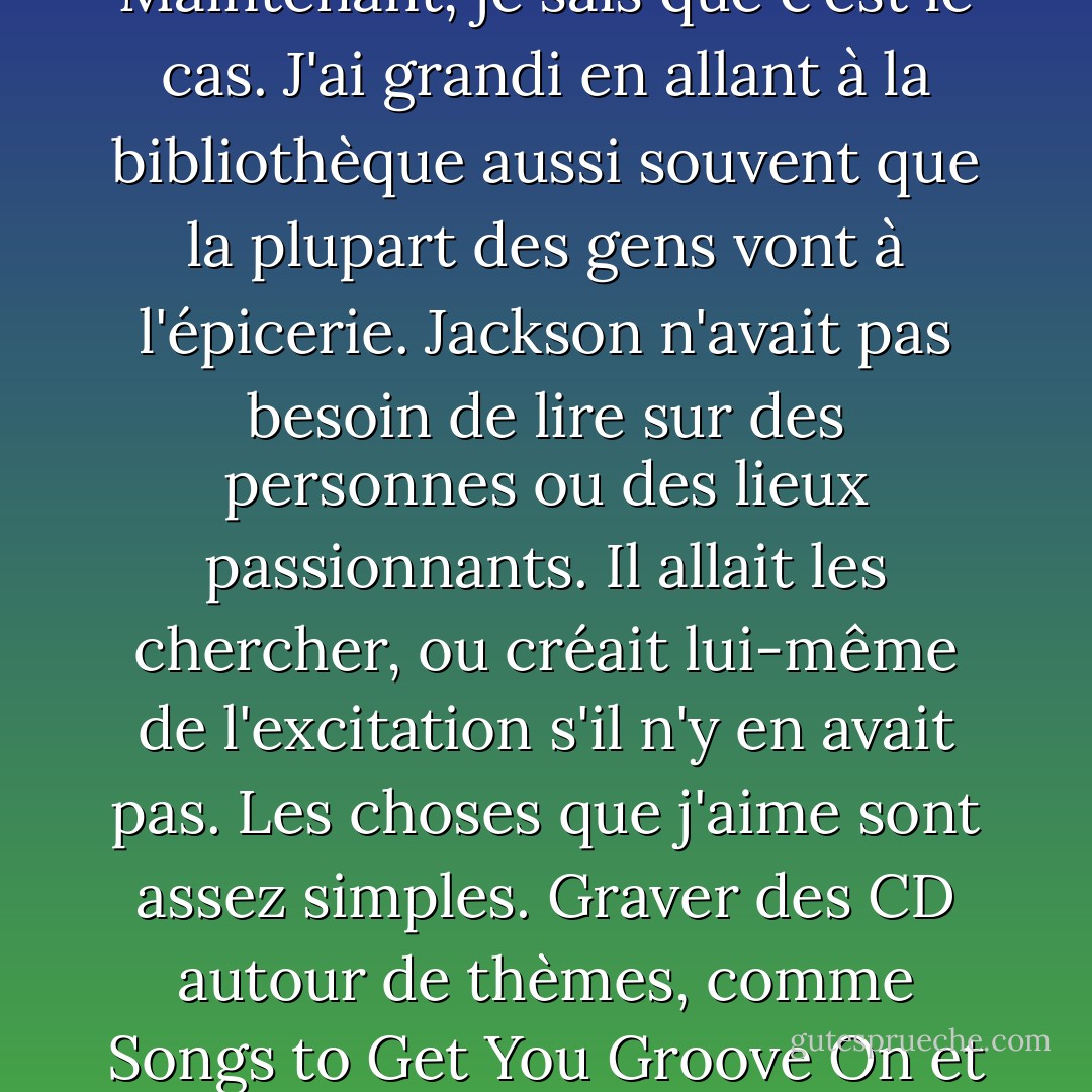 Lorsque vous rencontrez quelqu'un de si différent de vous, dans le bon sens du terme, vous n'avez même pas besoin de vous embrasser pour que des feux d'artifice se déclenchent. C'est comme un feu d'artifice dans votre cœur en permanence. Je me suis toujours demandé si les opposés s'attiraient vraiment. Maintenant, je sais que c'est le cas. J'ai grandi en allant à la bibliothèque aussi souvent que la plupart des gens vont à l'épicerie. Jackson n'avait pas besoin de lire sur des personnes ou des lieux passionnants. Il allait les chercher, ou créait lui-même de l'excitation s'il n'y en avait pas. Les choses que j'aime sont assez simples. Graver des CD autour de thèmes, comme Songs to Get You Groove On et Tunes to Fix a Broken Heart ; regarder des films ; faire des biscuits ; et nager. C'est comme si j'étais une salade avec une vinaigrette légère et que Jackson était un plat de pâtes cajun aux fruits de mer. Seuls, nous étions bons. Ensemble, nous étions fantastiques. - Lisa Schroeder