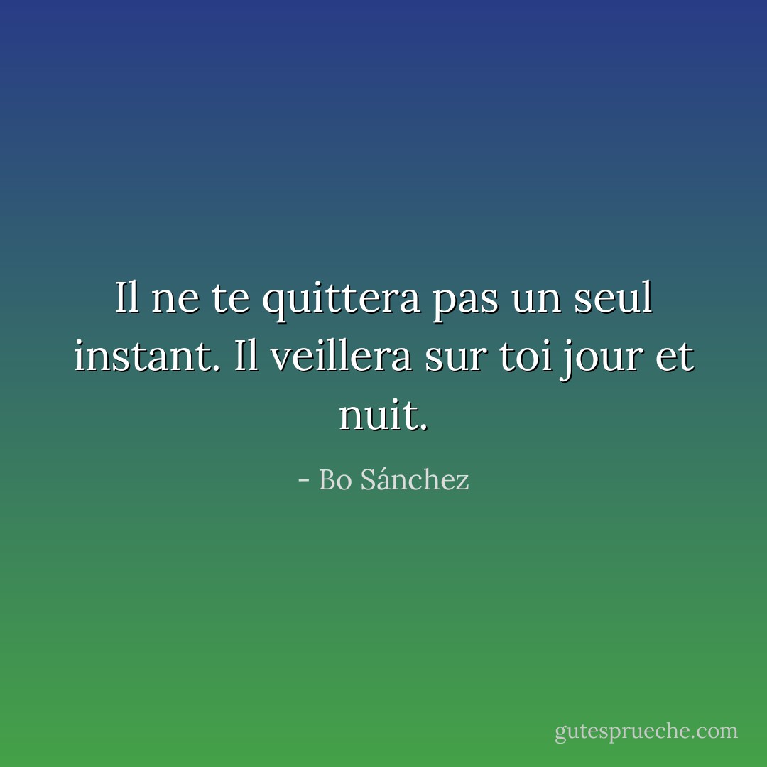 Il ne te quittera pas un seul instant. Il veillera sur toi jour et nuit. - Bo Sánchez