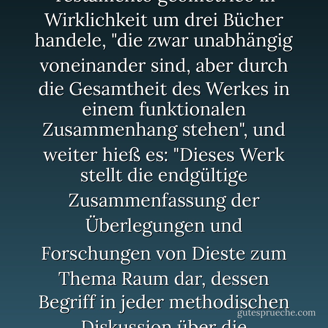 Auf der vorderen Klappe wurde der Leser darüber informiert, dass es sich bei dem Testamento geometrico in Wirklichkeit um drei Bücher handele, "die zwar unabhängig voneinander sind, aber durch die Gesamtheit des Werkes in einem funktionalen Zusammenhang stehen", und weiter hieß es: "Dieses Werk stellt die endgültige Zusammenfassung der Überlegungen und Forschungen von Dieste zum Thema Raum dar, dessen Begriff in jeder methodischen Diskussion über die Grundlagen der Geometrie eine Rolle spielt. - Roberto Bolaño<