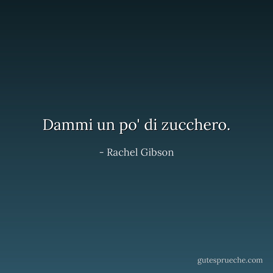 Dammi un po' di zucchero. - Rachel Gibson
