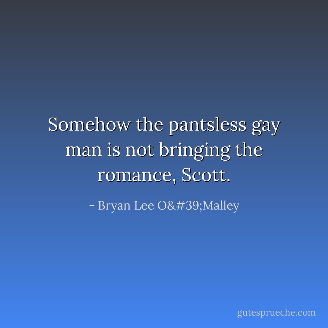Somehow the pantsless gay man is not bringing the romance, Scott. - Bryan Lee O'Malley