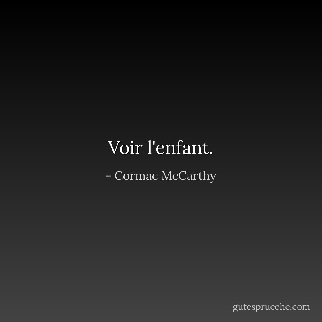 Voir l'enfant. - Cormac McCarthy
